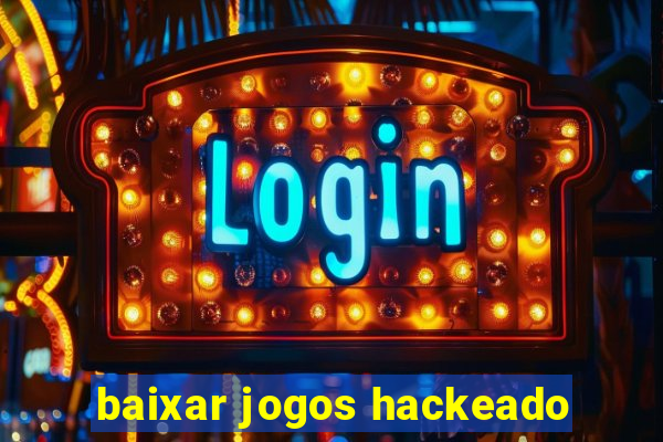 baixar jogos hackeado